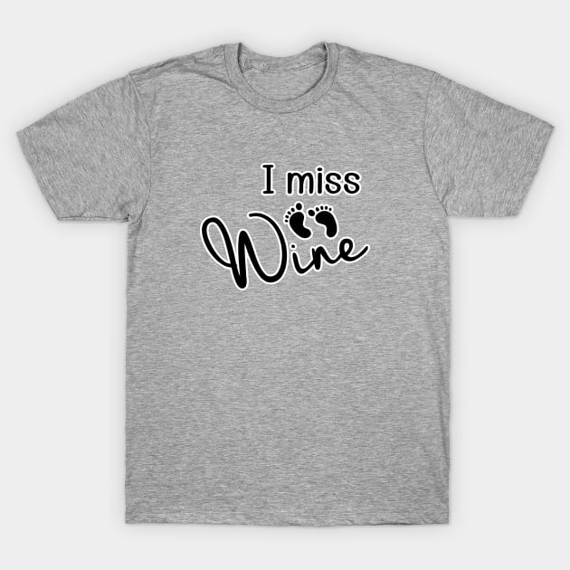 I miss wine. Pregnancy humor baby reveal. Perfect present for mom mother dad father friend him or her T-Shirt by SerenityByAlex